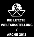 Die letzte Weltausstellung - Arche 2012